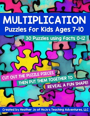 Multiplication Puzzles for Kids Ages 7-10: 30 Different Math Images to Engage Students All Year Long on Learning Fact Tables 0-12! Hands-on Critical T - Heather Jo