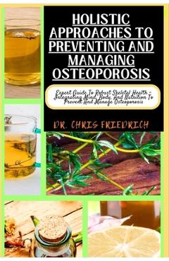 Coperta cărții 'Holistic Approaches to Preventing and Managing Osteoporosis: Expert Guide To Robust Skeletal Health - Integrating Mind,'