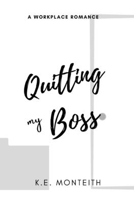 Quitting My Boss - K. E. Monteith