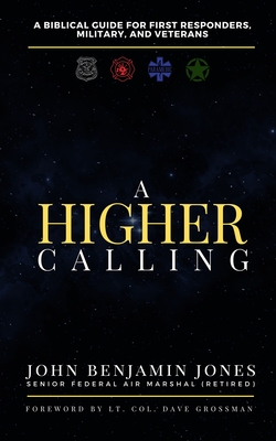 A Higher Calling: A Biblical Guide for First Responders, Military, and Veterans - John B. Jones