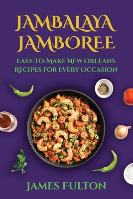 Jambalaya Jamboree: Easy-to-Make New Orleans Recipes for Every Occasion - James Fulton