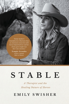 Stable: A Therapist and the Healing Nature of Horses - Emily Swisher