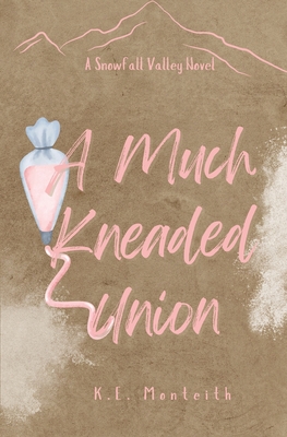 A Much Kneaded Union - K. E. Monteith