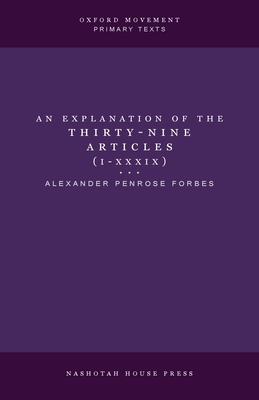 An Explanation of the Thirty-Nine Articles (One Volume) - Alexander Penrose Forbes