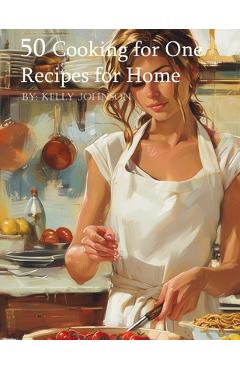 Coperta cărții '50 Cooking for One Recipes for Home - Kelly Johnson'