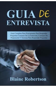 Coperta cărții 'Guia de entrevista: Guía Completa Para Principiantes Para Responder Preguntas Comunes De La Entrevista, Consejos De'