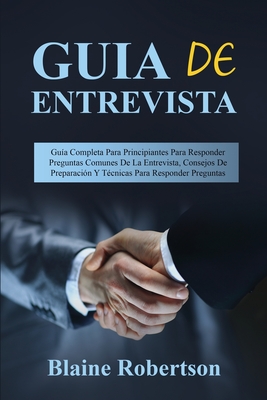 Coperta cărții 'Guia de entrevista: Guía Completa Para Principiantes Para Responder Preguntas Comunes De La Entrevista, Consejos De'