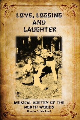 Love, Logging and Laughter - Dorothy Tooper Lund