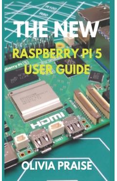 Coperta cărții 'The New Raspberry Pi 5 User Guide - Olivia Praise'