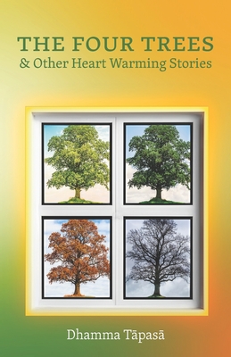The Four Trees: & Other Heart Warming Stories - Dhamma Tapasa