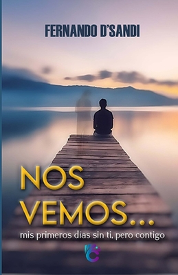 Nos Vemos: Mis primeros días sin ti, pero contigo... - Fernando D´sandi