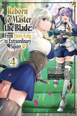 Reborn to Master the Blade: From Hero-King to Extraordinary Squire?, Vol. 4 (Manga) - Hayaken