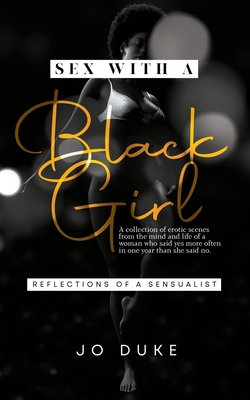 Sex With A Black Girl: Reflections of a Sensualist - Jo Duke