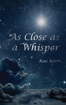 As Close as a Whisper - Kae Kerr