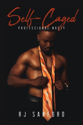 Self-Caged: Professional Nasty - Rj Sanford