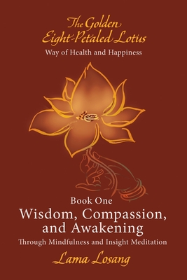 Book One: Wisdom, Compassion, and Awakening: Through Mindfulness and Insight Meditation - Lama Losang