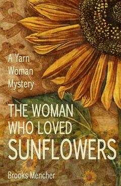 Coperta cărții 'The Woman Who Loved Sunflowers: A Yarn Woman Mystery - Brooks Mencher'
