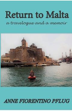 Coperta cărții 'Return to Malta: a Travelogue, and a Memoir - Anne Fiorentino Pflug'