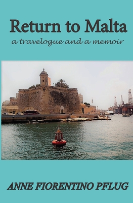 Coperta cărții 'Return to Malta: a Travelogue, and a Memoir - Anne Fiorentino Pflug'