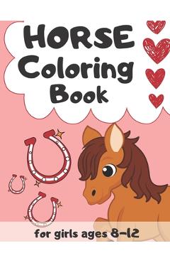 Coperta cărții 'Horse Coloring Book for Girls Ages 8-12: Magical World of Horses - The Ultimate Horse Lovers Colouring and Activity'