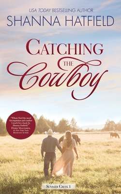 Catching the Cowboy: A Small-Town Clean Romance - Shanna Hatfield