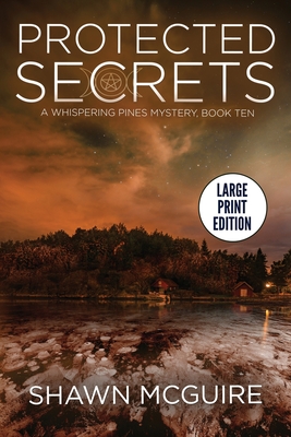 Protected Secrets: A Whispering Pines Mystery, Book Ten - Shawn Mcguire