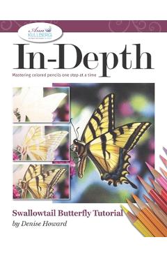 Coperta cărții 'In-Depth Swallowtail Butterfly Tutorial: Mastering Colored Pencils One Step at a Time - Ann Kullberg'