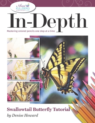 Coperta cărții 'In-Depth Swallowtail Butterfly Tutorial: Mastering Colored Pencils One Step at a Time - Ann Kullberg'