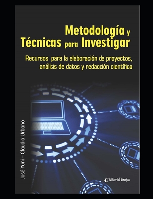 Metodología y Técnicas para Investigar: Recursos para la elaboración de proyectos, análisis de datos y redacción científica - Claudio Urbano