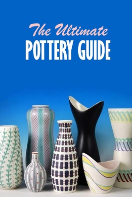 Coperta cărții 'The Ultimate Pottery Guide: Practical Pottery - Brandi Humphrey'