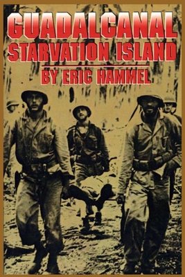 Guadalcanal: Starvation Island - Eric Hammel