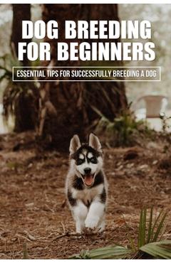 Coperta cărții 'Dog Breeding For Beginners: Essential Tips For Successfully Breeding A Dog: How Much Does Dog Breeding Cost - Tommie'