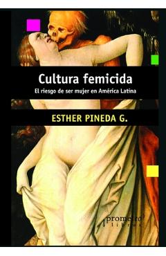 Coperta cărții 'Cultura femicida: El riesgo de ser mujer en América Latina - Esther Pineda'