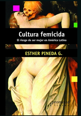 Coperta cărții 'Cultura femicida: El riesgo de ser mujer en América Latina - Esther Pineda'