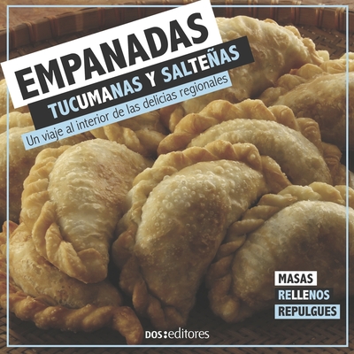 Empanadas Tucumanas Y Salteñas: un viaje al interior de las delicias regionales - Gabriel Abad