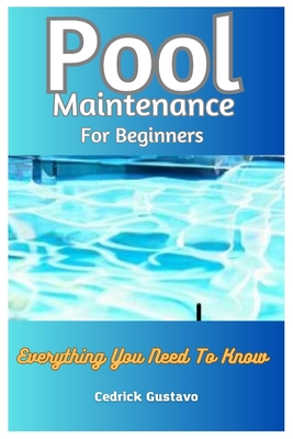 Pool Maintenance For Beginners: Everything You Need To Know - Cedrick Gustavo