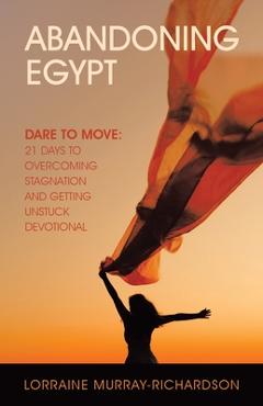 Coperta cărții 'Abandoning Egypt: Dare to Move: 21 Days to Overcoming Stagnation and Getting Unstuck Devotional - Lorraine'