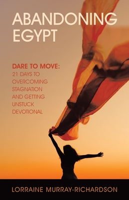 Coperta cărții 'Abandoning Egypt: Dare to Move: 21 Days to Overcoming Stagnation and Getting Unstuck Devotional - Lorraine'