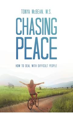 Coperta cărții 'Chasing Peace: How to Deal with Difficult People - Tonya Mcbean M. S.'