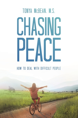 Chasing Peace: How to Deal with Difficult People - Tonya Mcbean M. S.