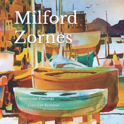 Milford Zornes: Watercolor Paintings - Gary Lee Kvamme