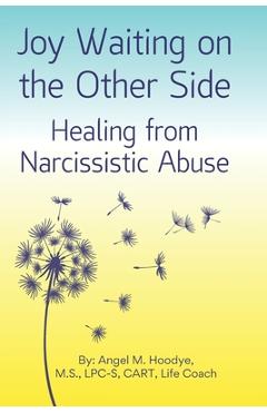 Poza produsului Joy Waiting on the Other Side Healing from Narcissistic Abuse - Angel M. Hoodye Lpc-s