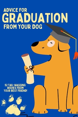 Coperta cărții 'Graduation: Advice from your dog!: Gift your loved one life advice from their furry friend as they prepare to take on'