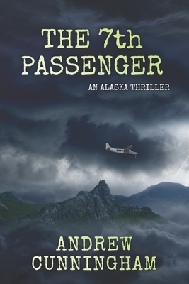 The 7th Passenger: An Alaska Thriller - Andrew Cunningham