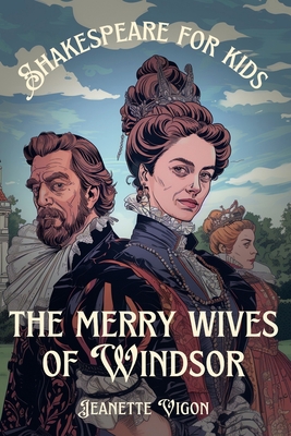 The Merry Wives Of Windsor Shakespeare for kids: Shakespeare in a language kids will understand and love - Jeanette Vigon