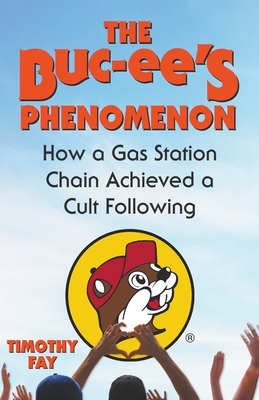 The Buc-ee's Phenomenon: How a Gas Station Chain Achieved a Cult Following - Timothy Fay