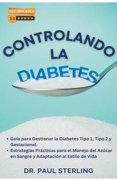 Coperta cărții 'Controlando la Diabetes: Guía para Gestionar la Diabetes Tipo 1, Tipo 2 y Gestacional. Estrategias Prácticas para el'