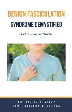 Poza produsului Benign Fasciculation Syndrome Demystified: Doctor's Secret Guide - Ankita Kashyap