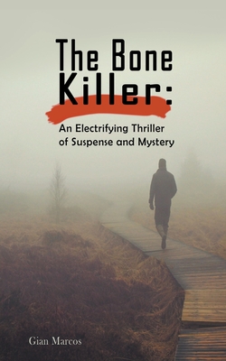 The Bone Killer: An Electrifying Thriller of Suspense and Mystery - Gian Marcos