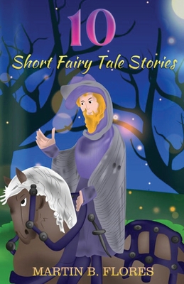 10 Short Fairy Tale Stories - Martin B. Flores